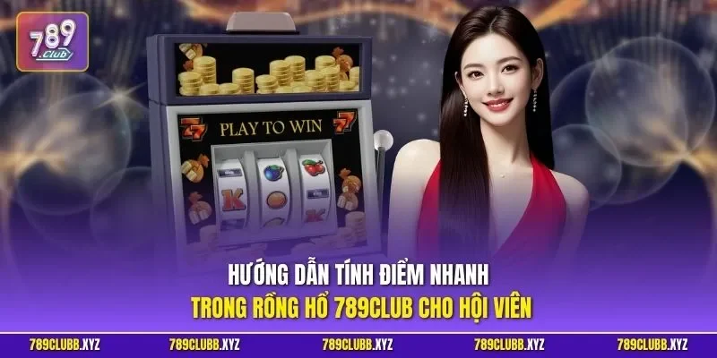 Hướng dẫn tính điểm nhanh trong rồng hổ 789CLUB cho hội viên